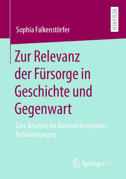 Book cover of Zur Relevanz der Fürsorge in Geschichte und Gegenwart: Eine Analyse im Kontext komplexer Behinderungen (1. Aufl. 2020)