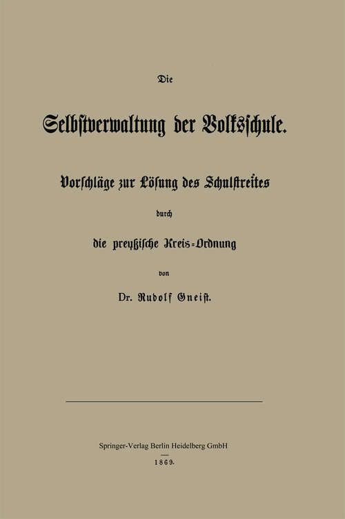 Book cover of Die Selbstverwaltung der Volksschule: Vorschläge zur Lösung des Schulstreites durch die preußische Kreis-Ordnung (1869)
