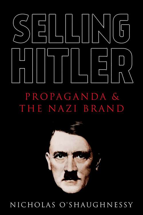 Book cover of Selling Hitler: Propaganda and the Nazi Brand