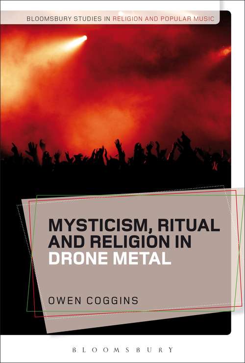 Book cover of Mysticism, Ritual and Religion in Drone Metal (Bloomsbury Studies in Religion and Popular Music)