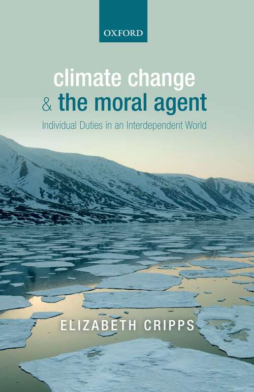 Book cover of Climate Change And The Moral Agent: Individual Duties In An Interdependent World
