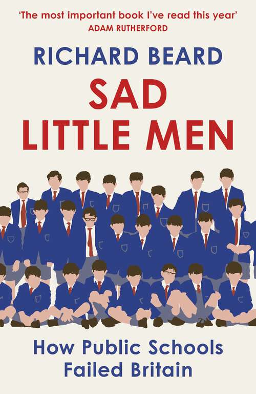 Book cover of Sad Little Men: Private Schools and the Ruin of England