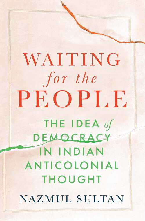 Book cover of Waiting for the People: The Idea of Democracy in Indian Anticolonial Thought
