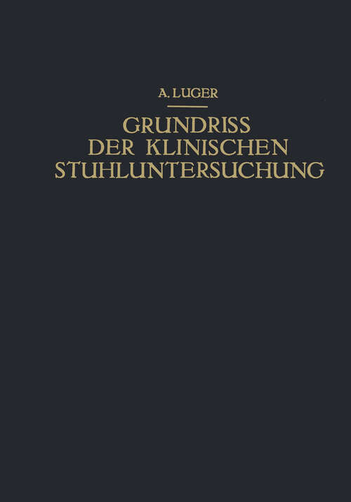 Book cover of Grundriss der Klinischen Stuhluntersuchung: Zusammenfassende Darstellung der Wichtigsten Makroskopischen, Mikroskopischen und Chemischen Untersuchungsmethoden und Ihrer Diagnostischen Bedeutung (1928)