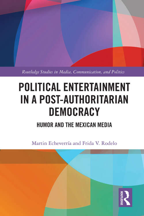 Book cover of Political Entertainment in a Post-Authoritarian Democracy: Humor and the Mexican Media (Routledge Studies in Media, Communication, and Politics)