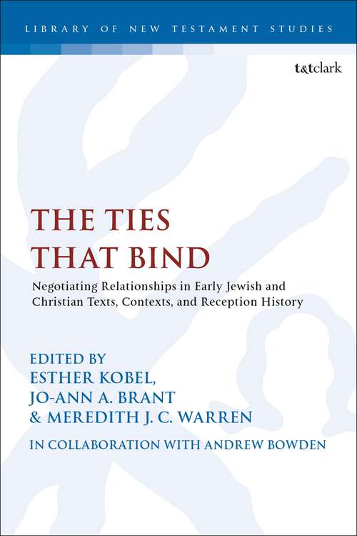 Book cover of The Ties that Bind: Negotiating Relationships in Early Jewish and Christian Texts, Contexts, and Reception History (The Library of New Testament Studies)