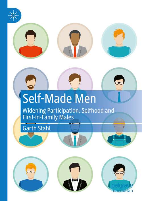 Book cover of Self-Made Men: Widening Participation, Selfhood and First-in-Family Males (1st ed. 2022)