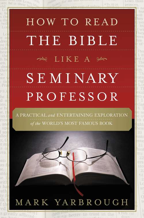 Book cover of How to Read the Bible Like a Seminary Professor: A Practical and Entertaining Exploration of the World's Most Famous Book