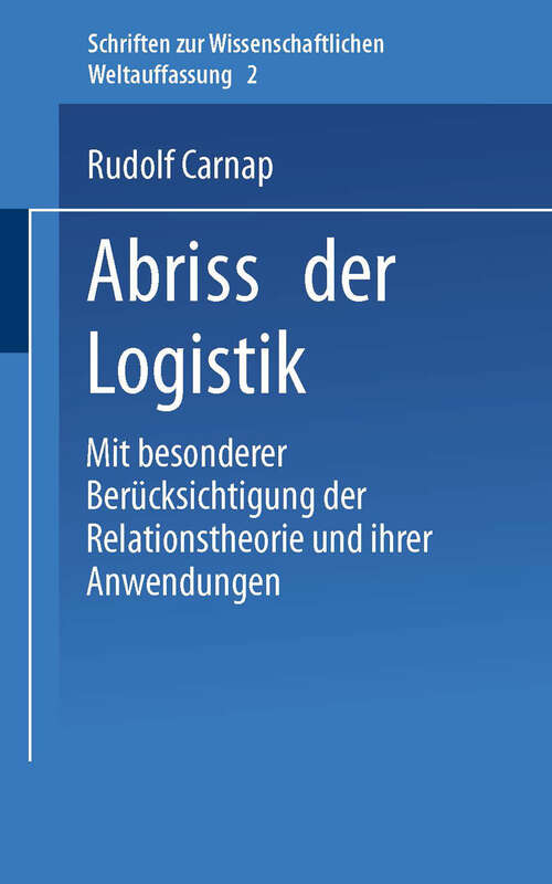 Book cover of Abriss der Logistik: Mit Besonderer Berücksichtigung der Relationstheorie und Ihrer Anwendungen (1929) (Schriften zur wissenschaftlichen Weltauffassung #2)