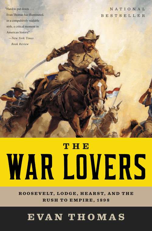 Book cover of The War Lovers: Roosevelt, Lodge, Hearst, and the Rush to Empire, 1898