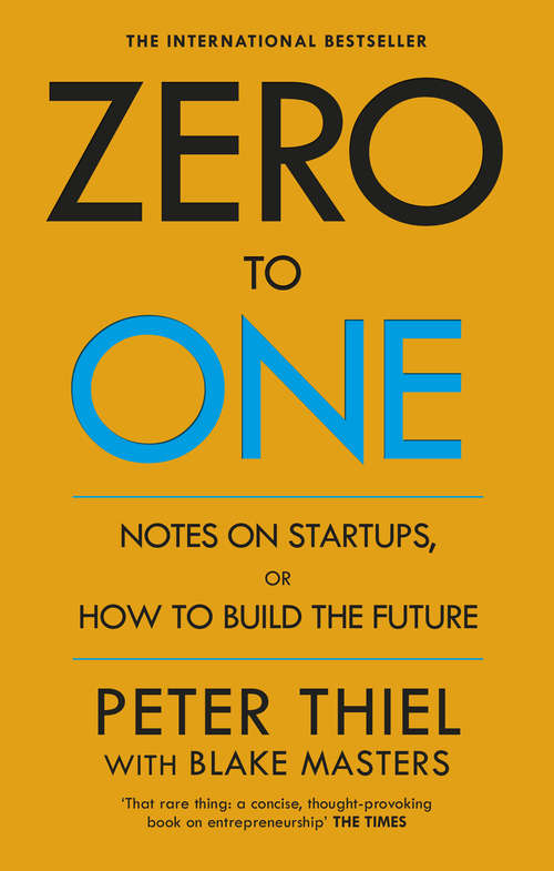 Book cover of Zero to One: Notes on Start Ups, or How to Build the Future