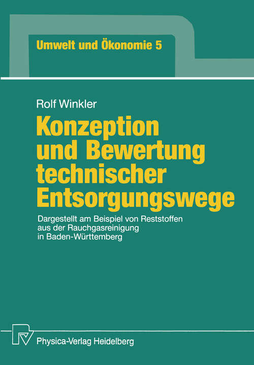 Book cover of Konzeption und Bewertung technischer Entsorgungswege: Dargestellt am Beispiel von Reststoffen aus der Rauchgasreinigung in Baden-Württemberg (1992) (Umwelt und Ökonomie #5)