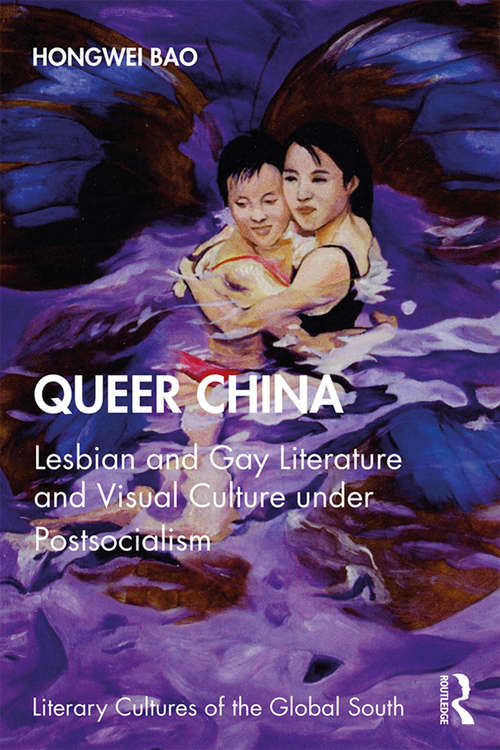 Book cover of Queer China: Lesbian and Gay Literature and Visual Culture under Postsocialism (Literary Cultures of the Global South)