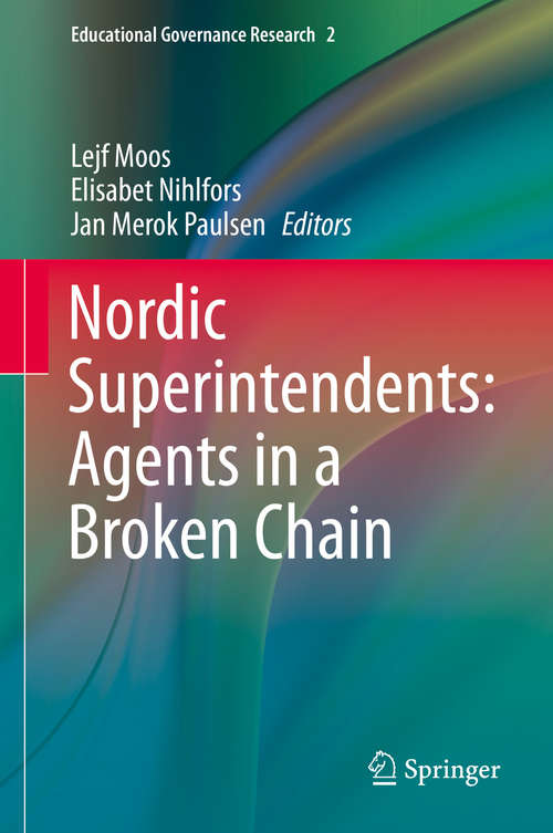 Book cover of Nordic Superintendents: Agents in a Broken Chain (1st ed. 2016) (Educational Governance Research #2)
