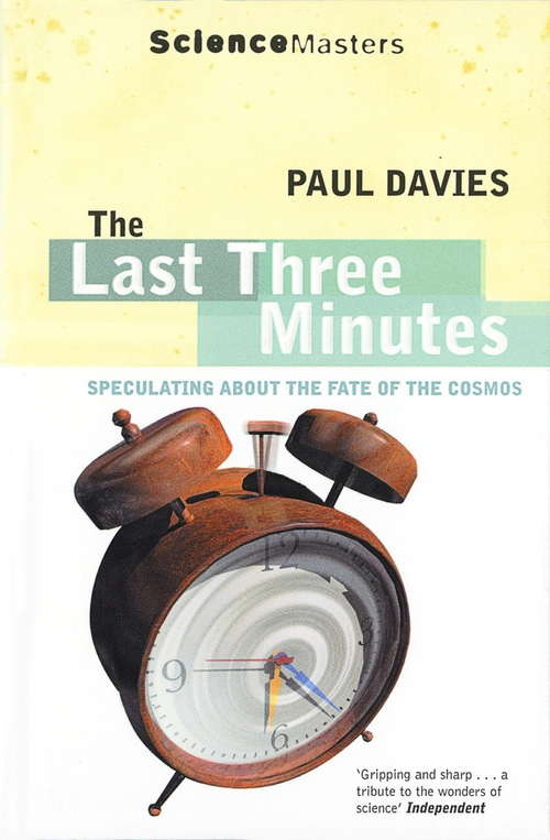 Book cover of The Last Three Minutes: Speculating About The Fate Of The Cosmos (2) (SCIENCE MASTERS)