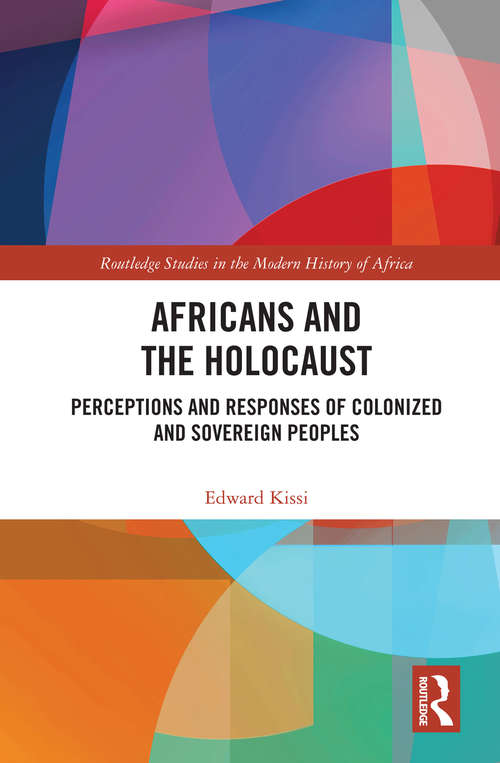 Book cover of Africans and the Holocaust: Perceptions and Responses of Colonized and Sovereign Peoples (Routledge Studies in the Modern History of Africa)