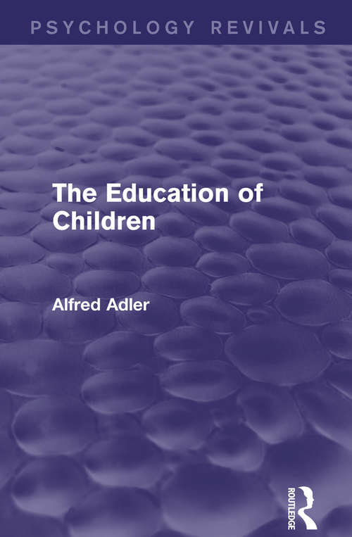 Book cover of The Education of Children: Individual Psychology In The Schools And The Education Of Children: Education For Prevention (Psychology Revivals)