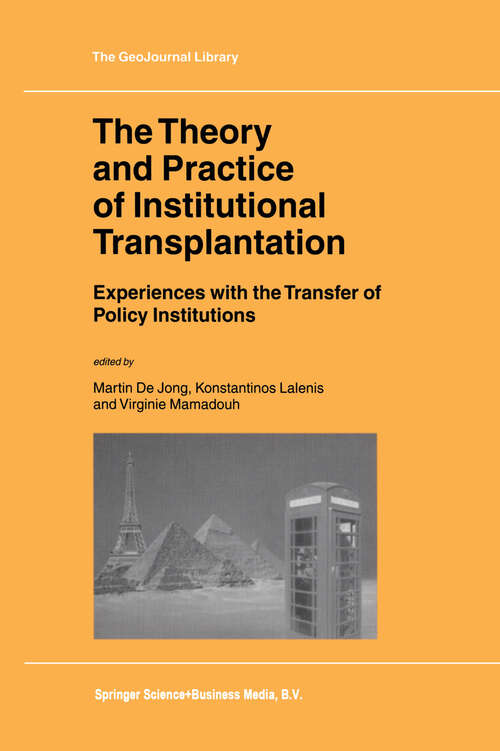 Book cover of The Theory and Practice of Institutional Transplantation: Experiences with the Transfer of Policy Institutions (2002) (GeoJournal Library #74)