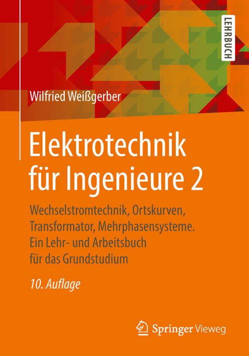 Book cover of Elektrotechnik für Ingenieure 2: Wechselstromtechnik, Ortskurven, Transformator, Mehrphasensysteme. Ein Lehr- und Arbeitsbuch für das Grundstudium