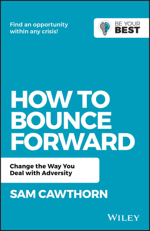 Book cover of How to Bounce Forward: Change the Way You Deal with Adversity (2) (Be Your Best)