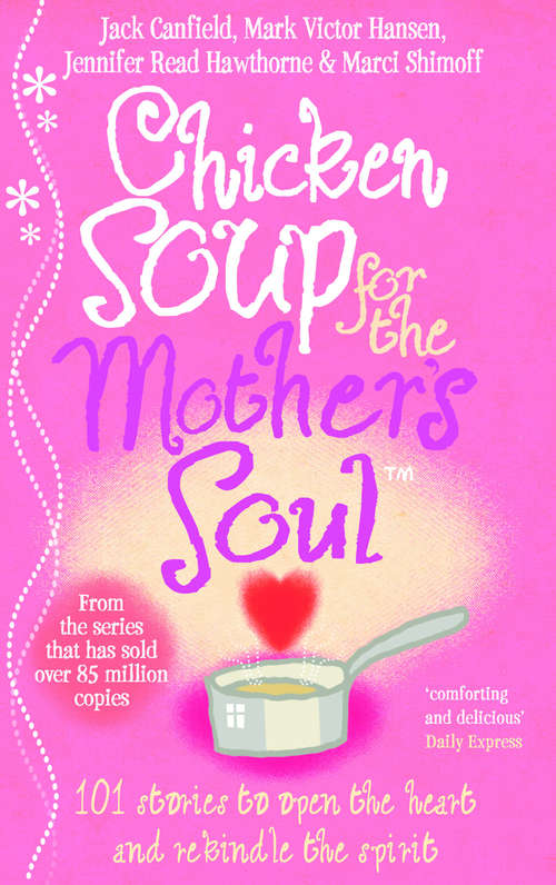 Book cover of Chicken Soup For The Mother's Soul: 101 Stories to Open the Hearts and Rekindle the Spirits of Mothers (Chicken Soup For The Soul Ser.)