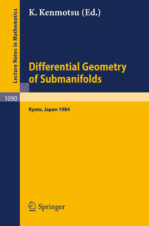 Book cover of Differential Geometry of Submanifolds: Proceedings of the Conference held at Kyoto, January 23-25, 1984 (1984) (Lecture Notes in Mathematics #1090)