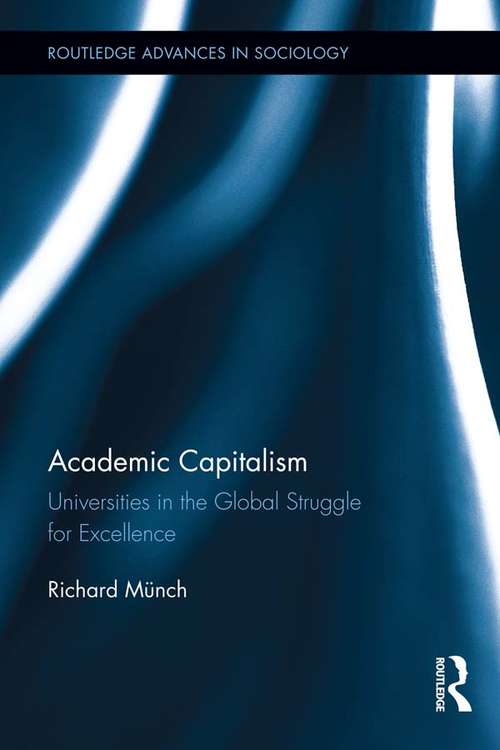 Book cover of Academic Capitalism: Universities in the Global Struggle for Excellence (Routledge Advances in Sociology)