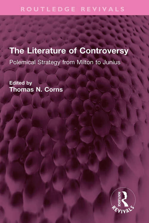 Book cover of The Literature of Controversy: Polemical Strategy from Milton to Junius (Routledge Revivals)