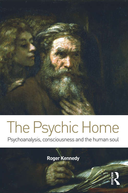 Book cover of The Psychic Home: Psychoanalysis, consciousness and the human soul