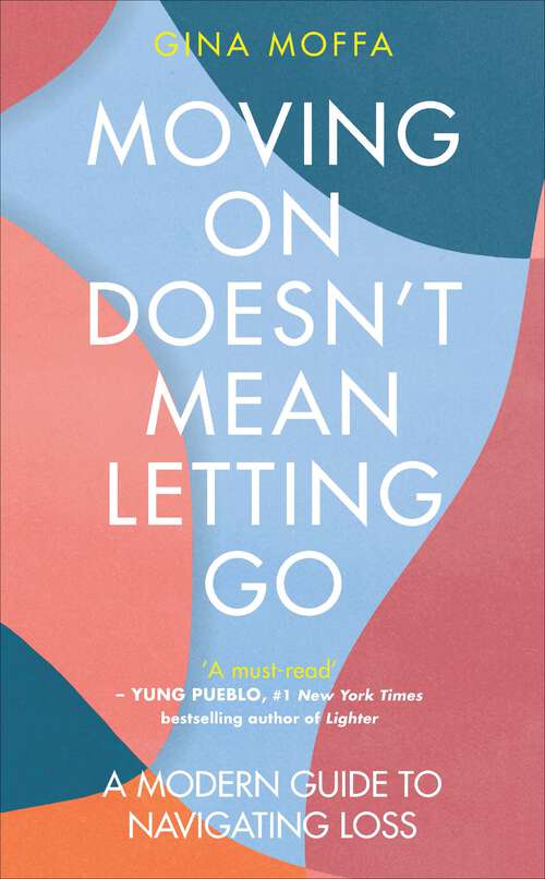 Book cover of Moving On Doesn't Mean Letting Go: A Modern Guide to Navigating Loss