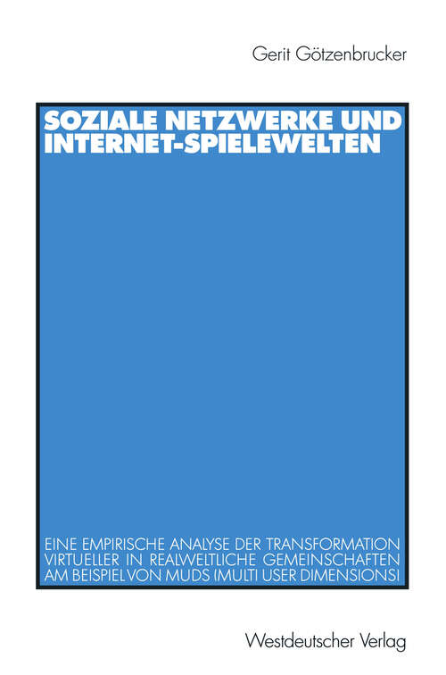 Book cover of Soziale Netzwerke und Internet-Spielewelten: Eine empirische Analyse der Transformation virtueller in realweltliche Gemeinschaften am Beispiel von MUDs (Multi User Dimensions) (2001)