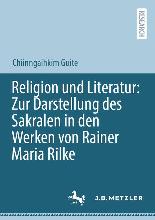 Book cover of Religion und Literatur: Zur Darstellung des Sakralen in den Werken von Rainer Maria Rilke (1. Aufl. 2023)