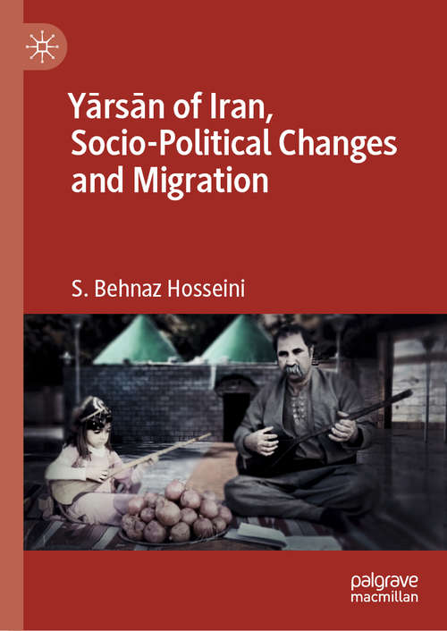 Book cover of Yārsān of Iran, Socio-Political Changes and Migration (1st ed. 2020)