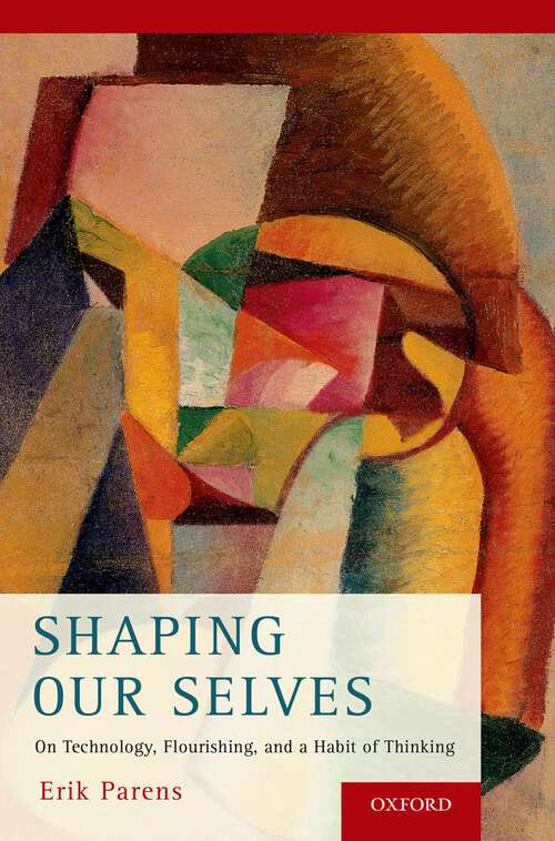 Book cover of Shaping Our Selves: On Technology, Flourishing, and a Habit of Thinking