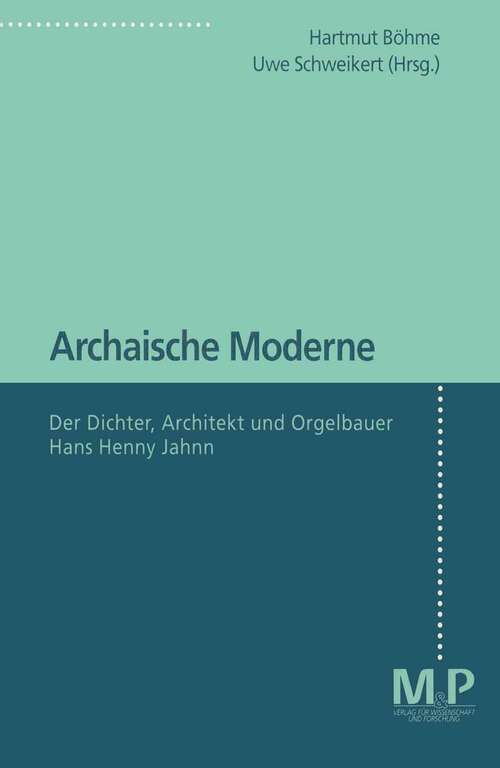 Book cover of Archaische Moderne: Der Dichter, Architekt und Orgelbauer Hans Henny Jahnn (1. Aufl. 1996)
