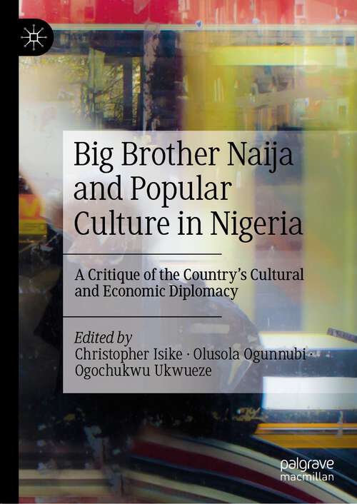 Book cover of Big Brother Naija and Popular Culture in Nigeria: A Critique of the Country's Cultural and Economic Diplomacy (1st ed. 2023)
