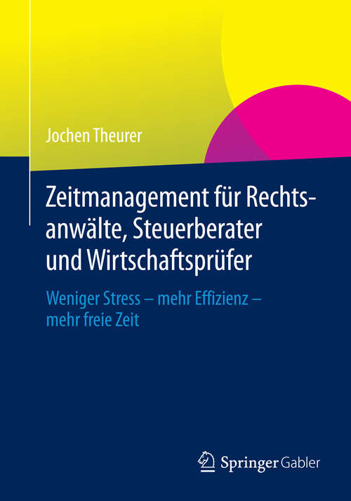 Book cover of Zeitmanagement für Rechtsanwälte, Steuerberater und Wirtschaftsprüfer: Weniger Stress - mehr Effizienz - mehr freie Zeit (2014)