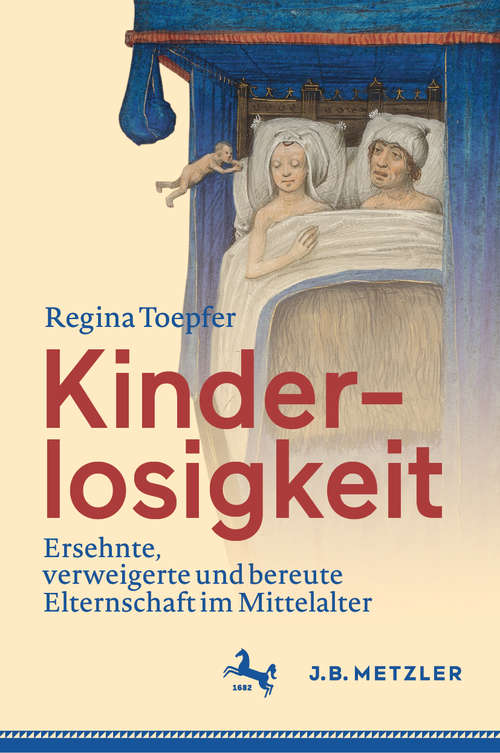 Book cover of Kinderlosigkeit: Ersehnte, verweigerte und bereute Elternschaft im Mittelalter (1. Aufl. 2020)