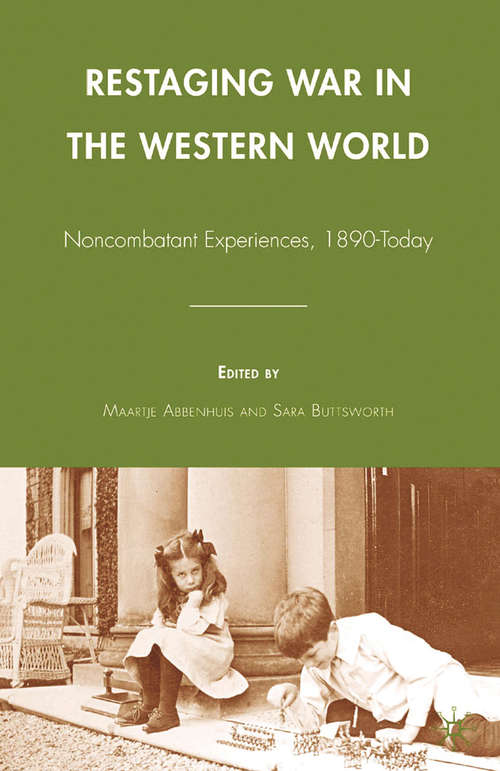 Book cover of Restaging War in the Western World: Noncombatant Experiences, 1890-Today (2009)