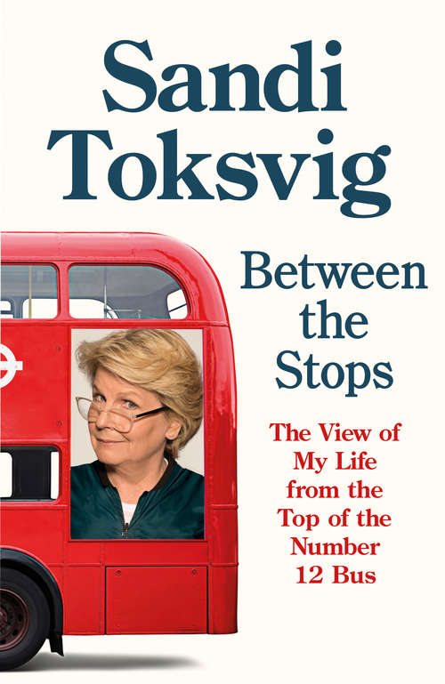 Book cover of Between the Stops: The View of My Life from the Top of the Number 12 Bus