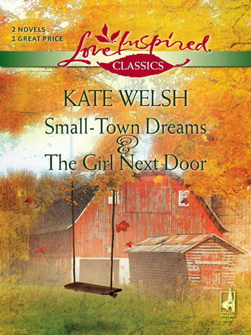 Book cover of Small-Town Dreams and The Girl Next Door (Mills & Boon Love Inspired): The Girl Next Door (ePub First edition)