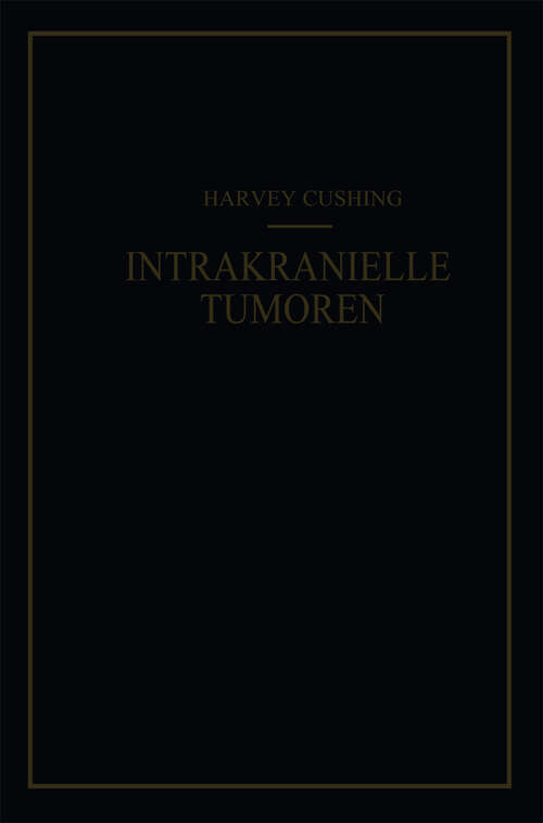Book cover of Intrakranielle Tumoren: Bericht über 2000 Bestätigte Fälle mit der Zugehörigen Mortalitätsstatistik (1935)