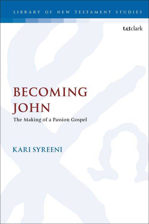 Book cover of Becoming John: The Making of a Passion Gospel (The Library of New Testament Studies)