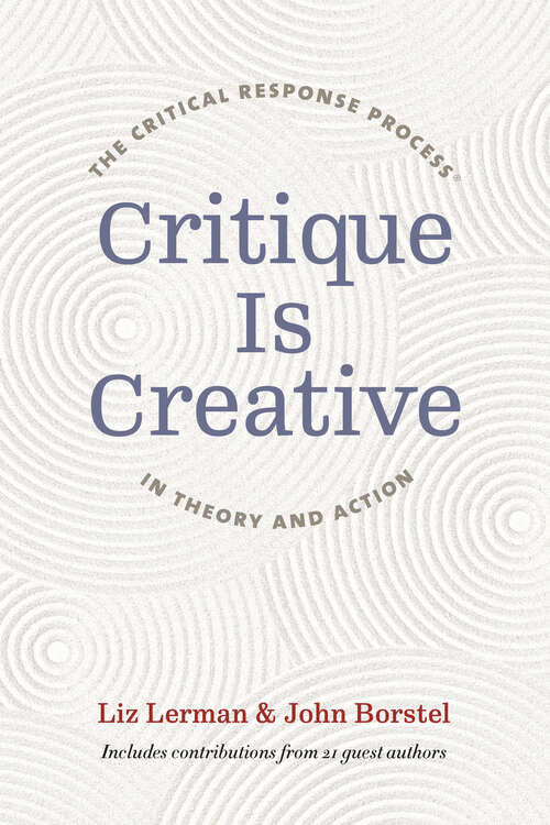 Book cover of Critique Is Creative: The Critical Response Process® In Theory And Action
