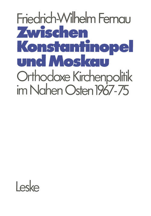 Book cover of Zwischen Konstantinopel und Moskau: Orthodoxe Kirchenpolitik im Nahen Osten 1967–1975 (1976)
