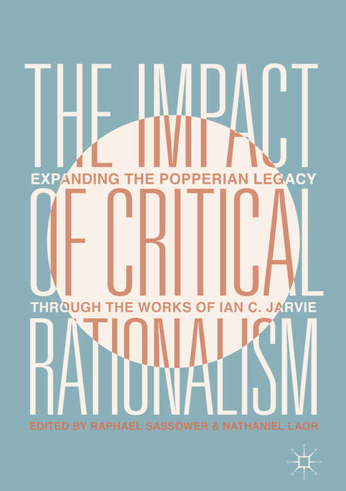 Book cover of The Impact of Critical Rationalism: Expanding the Popperian Legacy through the Works of Ian C. Jarvie (1st ed. 2019)