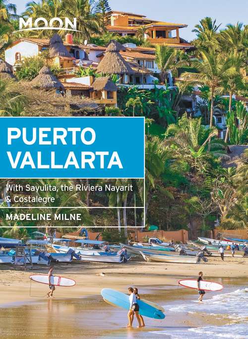 Book cover of Moon Puerto Vallarta: With Sayulita, the Riviera Nayarit & Costalegre (Travel Guide)
