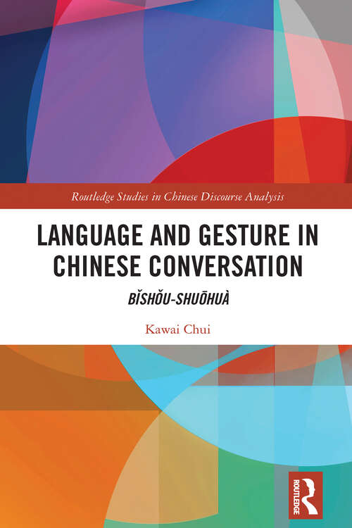 Book cover of Language and Gesture in Chinese Conversation: Bǐshǒu-shuōhuà (Routledge Studies in Chinese Discourse Analysis)