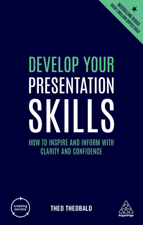 Book cover of Develop Your Presentation Skills: How to Inspire and Inform with Clarity and Confidence (4) (Creating Success #68)