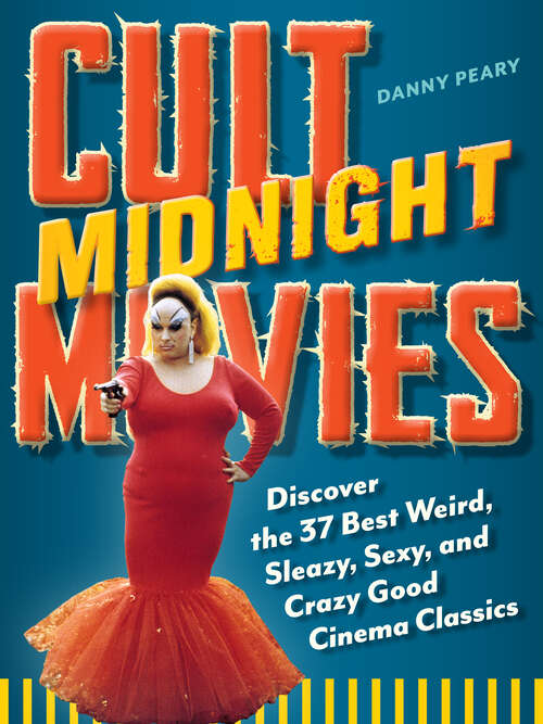 Book cover of Cult Midnight Movies: Discover the 37 Best Weird, Sleazy, Sexy, and Crazy Good Cinema Classics